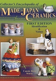 Collector's Encyclopedia of Made in Japan Ceramics: Identification & Values (Collector's Encyclopedi (Carole Bess White)