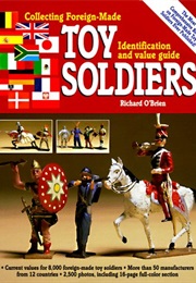 Collecting Foreign-Made Toy Soldiers, Identification and Value Guide (Richard O'Brien)