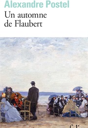 Un Automne De Flaubert (Alexandre Postel)