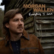Everything I Love - Morgan Wallen
