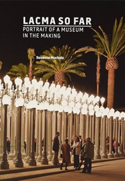 LACMA So Far: Portrait of a Museum in the Making (Suzanne Muchnic)
