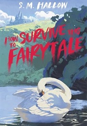 How to Survive This Fairytale (S. M. Hallow)