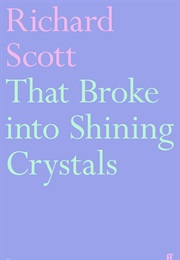 That Broke Into Shining Crystals (Richard Scott)
