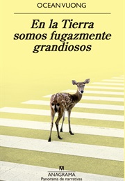 En La Tierra Somos Fugazmente Grandiosos (Ocean Vuong)