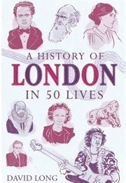 A History of London in 50 Lives (David Long)