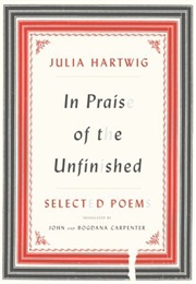 In Praise of the Unfinished (Julia Hartwig)