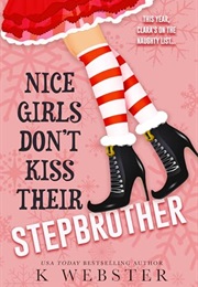 Nice Girls Don't Kiss Their Stepbrother (K. Webster)