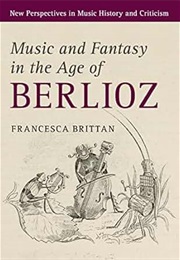 Music and Fantasy in the Age of Berlioz (Brittan)