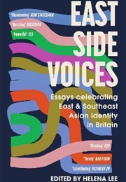 East Side Voices: Essays Celebrating East and Southeast Asian Identity in Britain (Helena Lee)