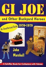GI Joe and Other Backyard Heroes : An Authorized Guide (John Marshall)