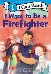 I Want to Be a Firefighter (Laura Driscoll)