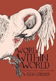 World Within the World: Collected Minicomix & Short Works 2010-2022 (Julia Gfrörer)
