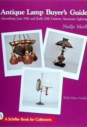 Antique Lamp Buyer's Guide: Identifying Late 19th and Early 20th Century American Lighting (Nadja Maril)