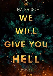 We Will Give You Hell (Lina Frisch)