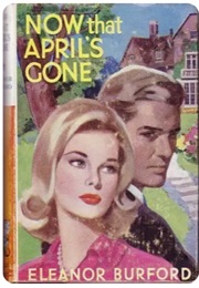 Now That April's Gone (Eleanor Burford)