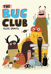 The Bug Club (Elise Gravel)