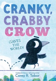 Cranky, Crabby Crow (Saves the World) (Corey R. Tabor)