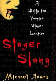 Slayer Slang: A Buffy the Vampire Slayer Lexicon (Michael Adams)