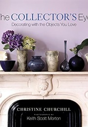 The Collector's Eye: Decorating With the Objects You Love (Christine Churchill)