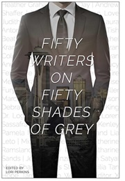 Fifty Writers on Fifty Shades of Grey (Edited by Lori Perkins)