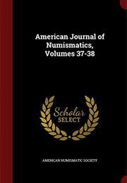 American Journal of Numismatics, Volumes 37-38 (American Numismatic Society)