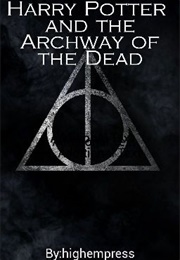 Harry Potter and the Archway of the Dead (Highempress)
