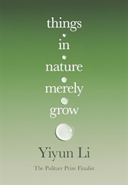 Things in Nature Merely Grow (Yiyun Li)