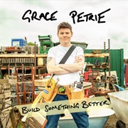 Build Something Better - Grace Petrie