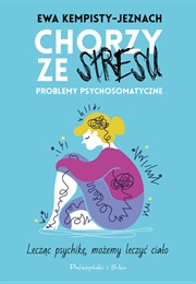 Chorzy Ze Stresu. Problemy Psychosomatyczne (Ewa Kempisty-Jeznach)