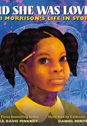 And She Was Loved: Toni Morrison's Life in Stories (Andrea Davis Pinkney)