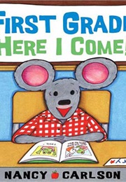 First Grade, Here I Come! (Nancy Carlson)