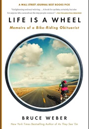 Life Is a Wheel: Memoirs of a Bike-Riding Obituarist (Bruce Weber)