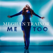Me Too - Meghan Trainor