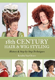 18th Century Hair and Wig Styling (Kendra Van Cleave)