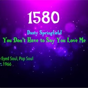 #7698 You Don't Have to Say You Love Me by Dusty Springfield