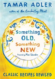 Something Old, Something New: Classic Recipes Revised (Tamar Adler)