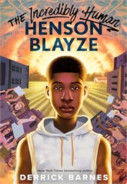 The Incredibly Human Henson Blayze (Derrick Barnes)