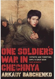 One Soldier's War in Chechnya (Arkady Babchenko)