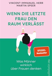 Wenn Die Letzte Frau Den Raum Verlässt (Vincent-Immanuel Herr, Martin Speer)