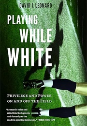Playing While White (David J. Leonard)