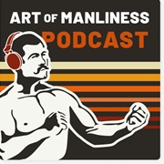 The Art of Manliness Podcast