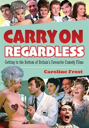 Carry on Regardless: Getting to the Bottom of Britain's Favourite Comedy Films (Caroline Frost)