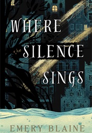Where the Silence Sings (Emery Blaine)