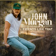 Friends Like That - John Morgan