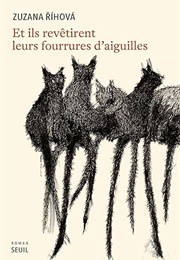 Et Ils Revêtirent Leurs Fourrures D'Aiguilles (Zuzana Rihova)