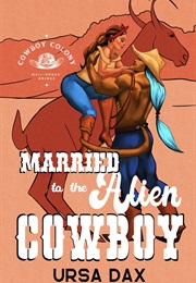 Married to the Alien Cowboy (Ursa Dax)