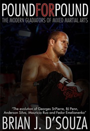 Pound for Pound: The Modern Gladiators of Mixed Martial Arts (Brian J. D'souza)