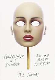 Confessions of a Sociopath: A Life Spent Hiding in Plain Sight (Thomas, M.E.)