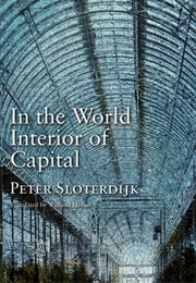 In the World Interior of Capital (Peter Sloterdijk)