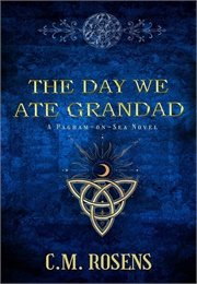 The Day We Ate Grandad (C.M. Rosens)